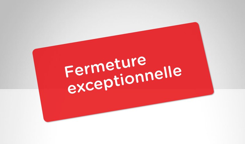 Fermeture exceptionnelle 